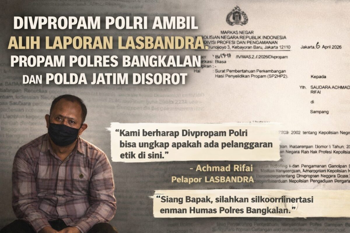 Divpropam Mabes Polri TindakLanjuti Laporan LASBANDRA, Akankah Permainan Polres Bangkalan dan Propam Polda Jatim Terbongkar?