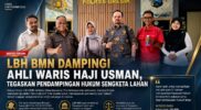 LBH BMN Dampingi Ahli Waris Haji Usman, Tegaskan Pendampingan Hukum Sengketa Lahan