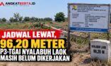 96,20 Meter Masih Nol Pekerjaan, Jadwal Koreksi P3-TGAI Nyalabuh Laok Meleset